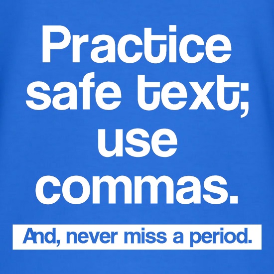 Practice safe text; use commas and never miss a period t shirt